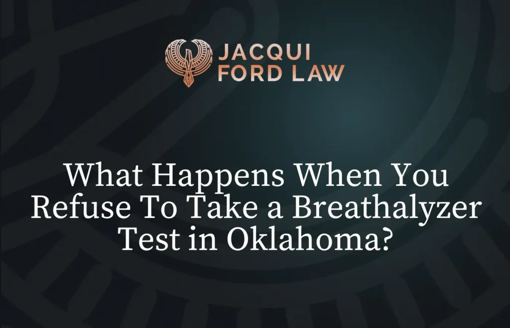 What Happens When You Refuse To Take a Breathalyzer Test - Jacqui Ford Law