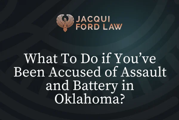 What To Do if You’ve Been Accused of Assault and Battery in Oklahoma