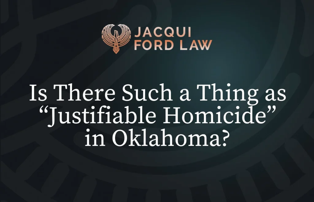 Is There Such a Thing as “Justifiable Homicide” - Jacqui Ford Law