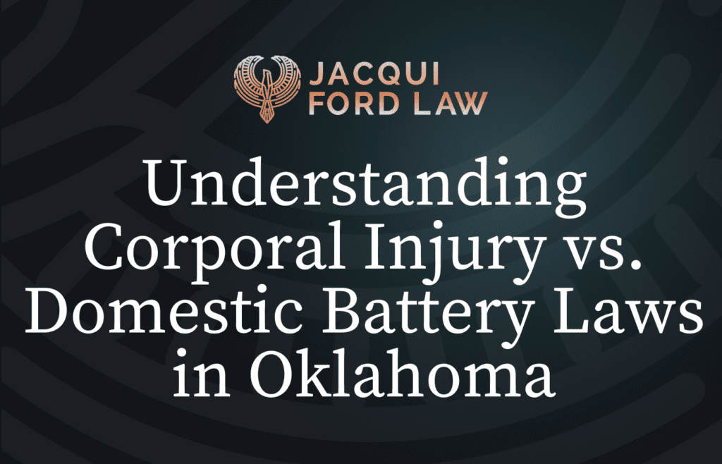 Understanding Corporal Injury vs. Domestic Battery Laws in Oklahoma