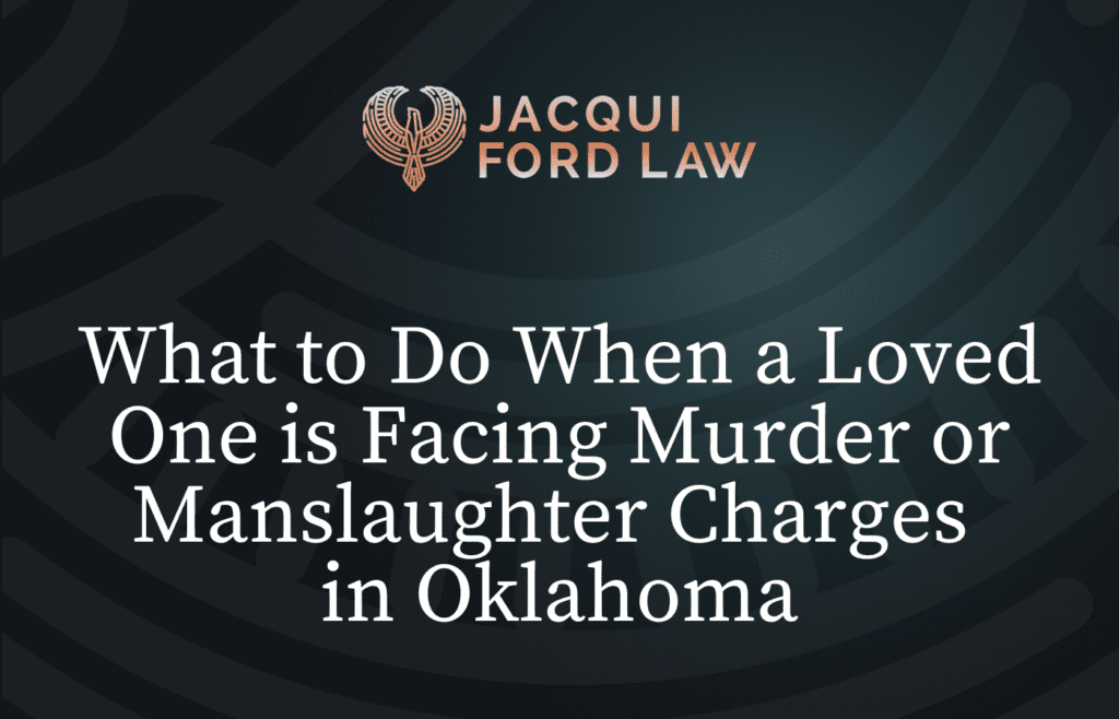 Murder or Manslaughter Charges in Oklahoma - Jacqui Ford Law Oklahoma City Criminal Defense