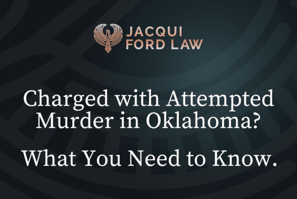 Charged with Attempted Murder in Oklahoma - Jacqui Ford Law Oklahoma City Criminal Defense