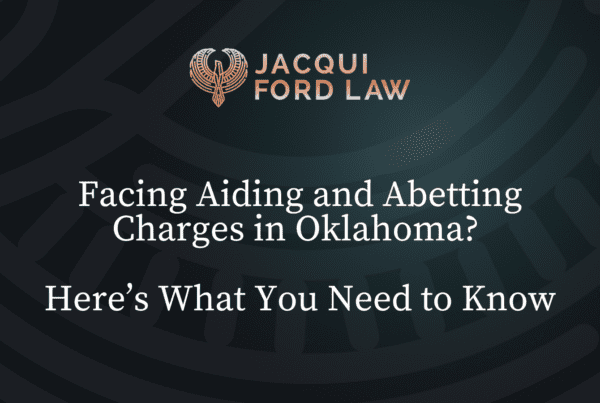 Facing Aiding and Abetting Charges in Oklahoma - Jacqui Ford Law Oklahoma City Criminal Defense