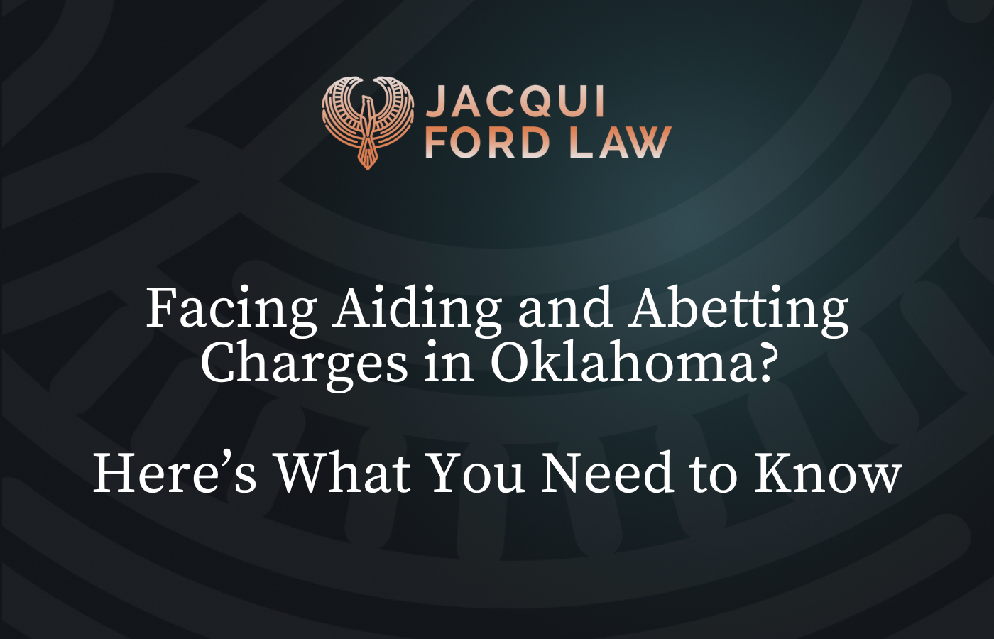 Facing Aiding and Abetting Charges in Oklahoma? Here’s What You Need to Know