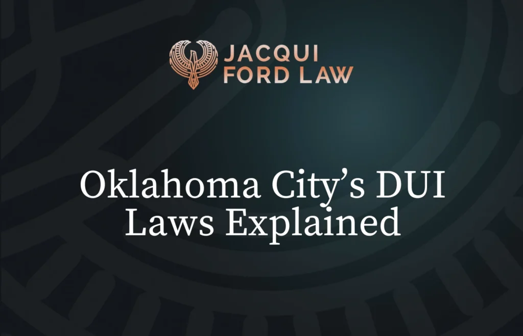Oklahoma City’s DUI Laws Explained - Jacqui Ford Law