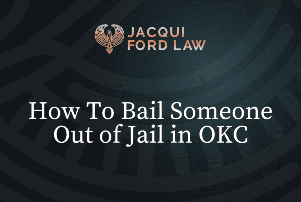 How To Bail Someone Out of Jail in OKC - Jacqui Ford Law Oklahoma City Criminal Defense