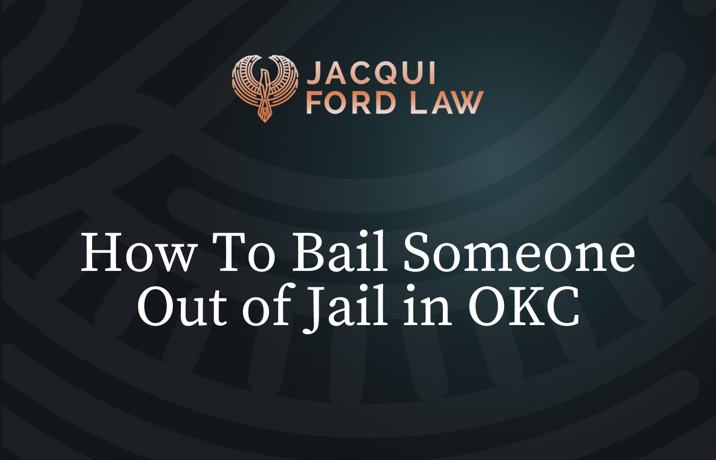How To Bail Someone Out of Jail in OKC | Jacqui Ford Law