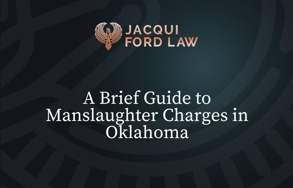 A Brief Guide to Manslaughter Charges in Oklahoma - Jacqui Ford Law