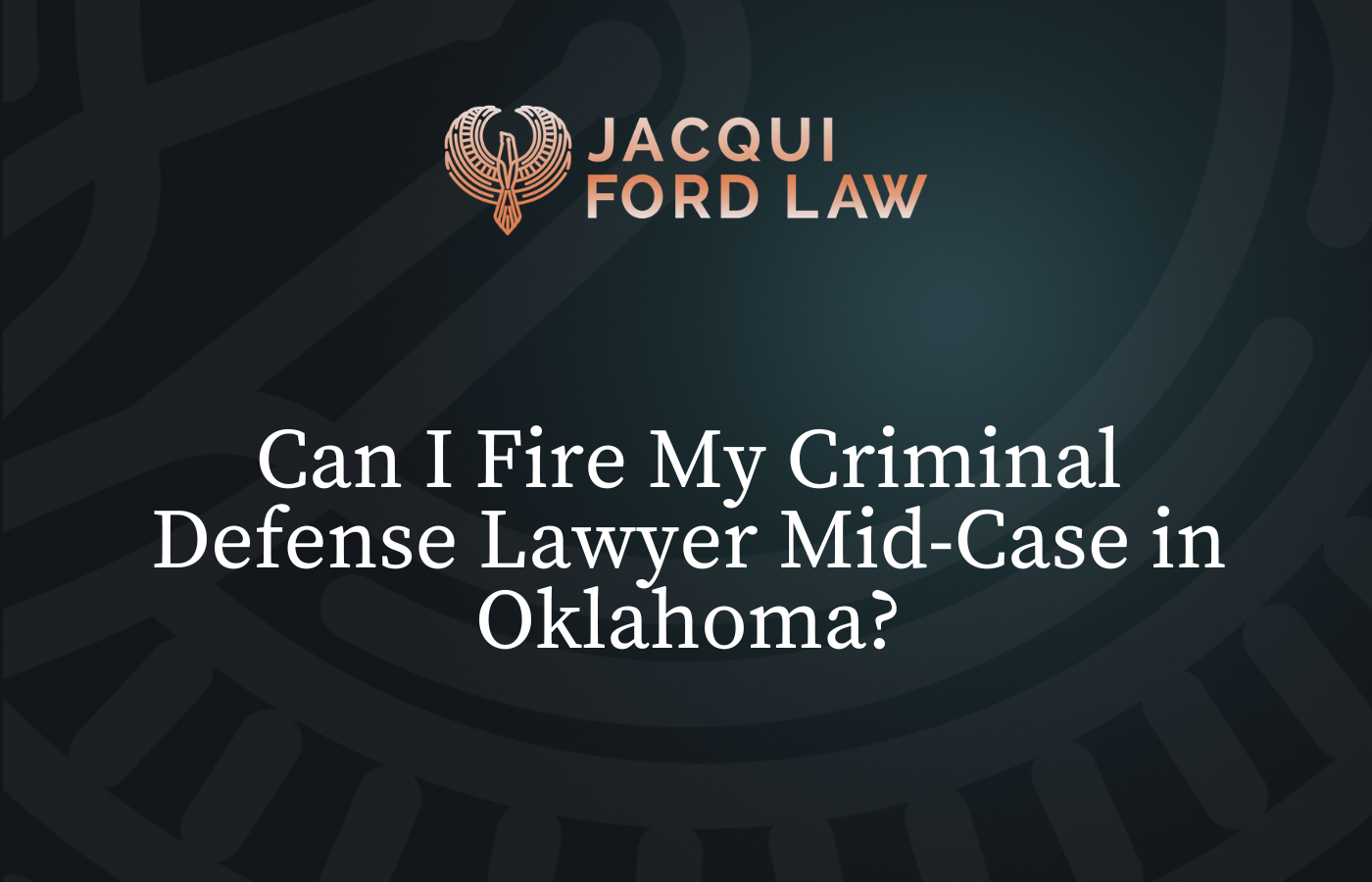 Can I Fire My Criminal Defense Lawyer Mid-Case in Oklahoma