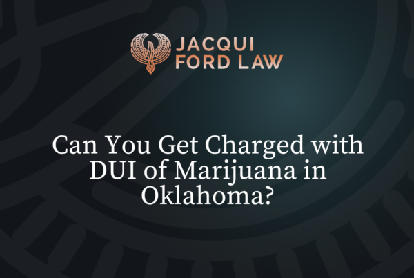 Can You Get Charged with DUI of Marijuana in Oklahoma? - Jacqui Ford Law