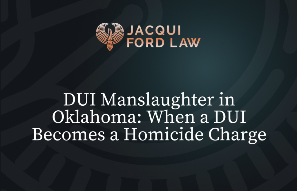 DUI Manslaughter in Oklahoma When a DUI Becomes a Homicide Charge