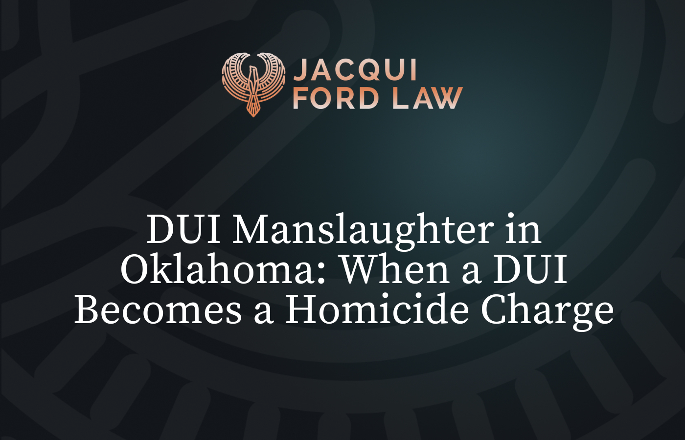 DUI Manslaughter in Oklahoma When a DUI Becomes a Homicide Charge