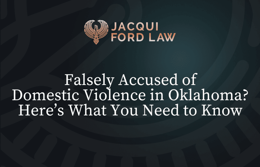 Falsely Accused of Domestic Violence Oklahoma?