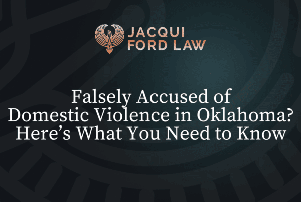 Falsely Accused of Domestic Violence Oklahoma?