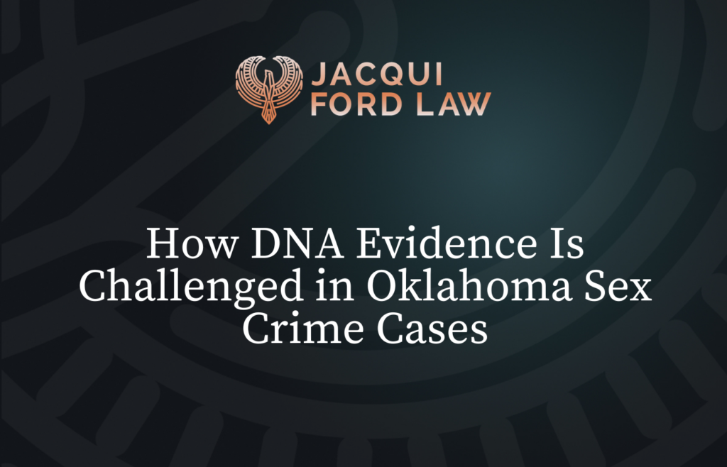 How DNA Evidence Is Challenged in Oklahoma Sex Crime Cases