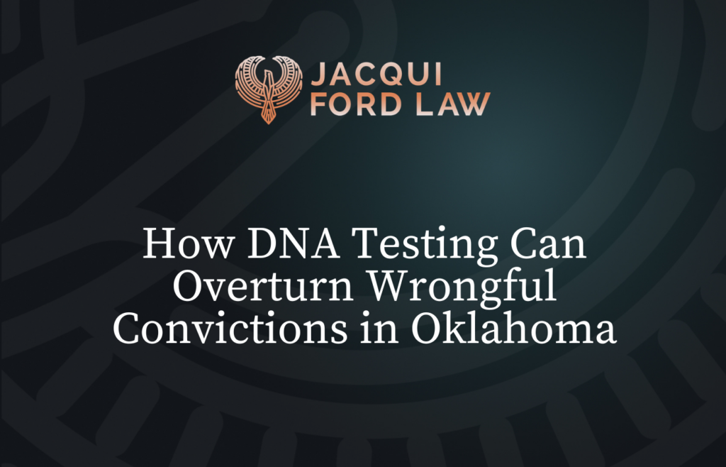 How DNA Testing Can Overturn Wrongful Convictions in Oklahoma