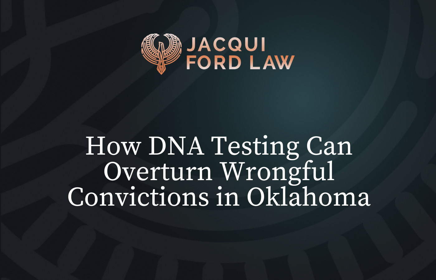 How DNA Testing Can Overturn Wrongful Convictions in Oklahoma