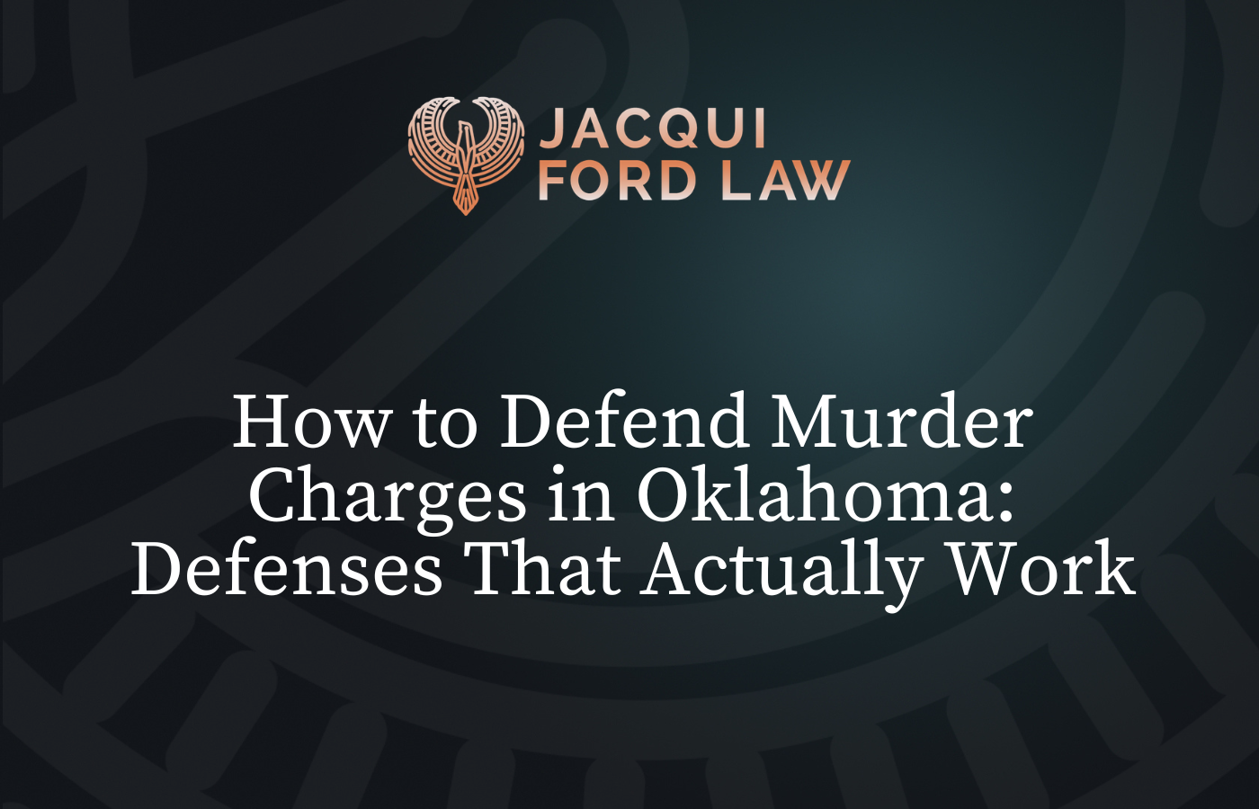How to Defend Murder Charges in Oklahoma Defenses That Actually Work