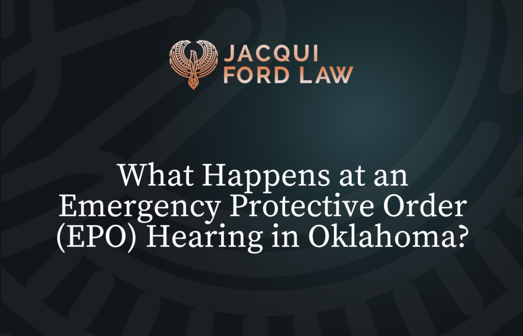 What Happens at an Emergency Protective Order (EPO) Hearing in Oklahoma