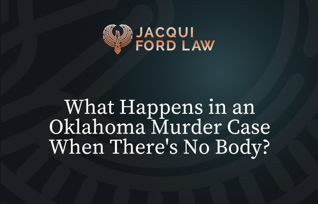 What Happens in an Oklahoma Murder Case When There's No Body?