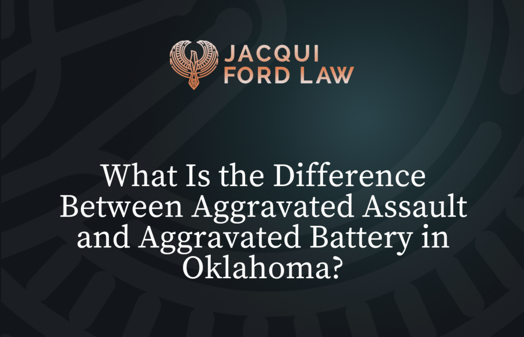 What Is the Difference Between Aggravated Assault and Aggravated Battery in Oklahoma